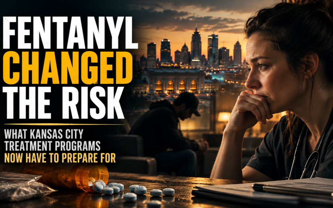 Fentanyl in Kansas City Has Changed What Every Substance Use Program Has to Prepare For